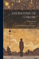 Les Maitres De L'heure: Essais D'histoire Morale Contemporaine 1022595806 Book Cover