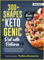 300+ Shapes of Ketogenic Diet with Pictures [6 Books in 1]: The Guide You Deserve to Live Keto. Choose and Cook the Best Worldwide Low-Carb Recipes and Break Free from the Diet Trap 1801845190 Book Cover