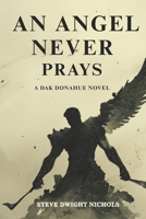 An Angel Never Prays (A Dak Donahue Novel) 1736572865 Book Cover