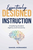 Effectively Designed Instruction: Amplifying Student Agency and Inclusivity B0CLZ97643 Book Cover