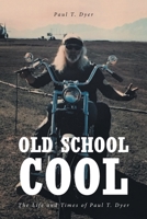 Old School Cool: The Life and Times of Paul T. Dyer 1638147558 Book Cover