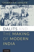 Dalits and the Making of Modern India 0199477779 Book Cover