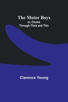 The Motor Boys; or, Chums Through Thick and Thin 9357953167 Book Cover