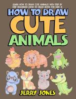 How to Draw Cute Animals: Learn How to Draw Cute Animals with Step by Step Drawings 1978157150 Book Cover