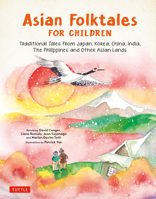 Asian Folktales for Children: Traditional Tales from Japan, Korea, China, India, the Phillippines and Other Asian Lands 0804858977 Book Cover