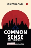 Common Sense How to Exercise It: Timeless Wisdom from one of Japan’s Greatest Statesmen to have Ever Lived 9361566512 Book Cover