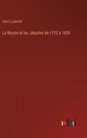 La Russie et les Jésuites de 1772 à 1820 (French Edition) 3385035368 Book Cover