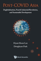 Post-COVID Asia: Deglobalization, Fourth Industrial Revolution, and Sustainable Development 9811230234 Book Cover