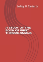A STUDY OF THE BOOK OF FIRST THESSALONIANS (A STUDY OF THE BOOKS OF THE BIBLE SERIES) B0FHB7QMF1 Book Cover