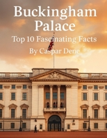 Buckingham Palace: Top 10 Fascinating Facts B0FV7XCK1Y Book Cover