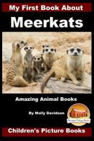 My First Book about Meerkats - Amazing Animal Books - Children's Picture Books 1523991259 Book Cover