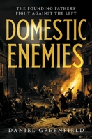 Domestic Enemies: The Founding Fathers' Fight Against the Left 1637584474 Book Cover