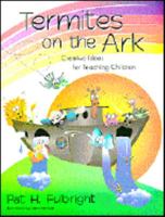 Termites on the Ark: Creative Ideas for Teaching Children 1573121711 Book Cover