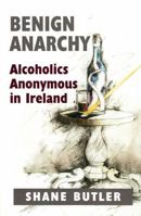 Benign Anarchy: Alcoholics Anonymous in Ireland 0716530643 Book Cover