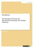 Das disruptive Potential der Blockchain-Technologie. Das Projekt Ethereum 3668357951 Book Cover