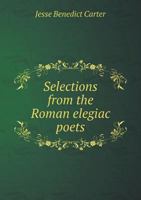 Selections From the Roman Elegiac Poets; 1535063092 Book Cover