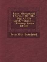 Reise I Graekenland I Aarene 1810-1813, Udg. Af N.b. Dorph, Volume 1... 1295185776 Book Cover