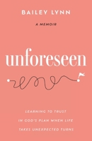 Unforeseen: Learning to Trust in God's Plan When Life Takes Unexpected Turns 1649603460 Book Cover