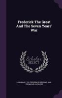 Frederick the Great and the Seven Years' War 1362626473 Book Cover