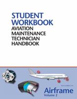 Aviation Maintenance Technician Handbook - Airframe Vol.2: FAA-H-8083-31A Student Workbook 1933189673 Book Cover