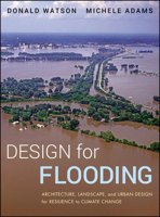 Design for Flooding: Architecture, Landscape, and Urban Design for Resilience to Climate Change 0470475641 Book Cover