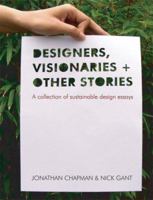 Designers, Visionaries and Other Stories: A Collection of Sustainable Design Essays 1844074129 Book Cover