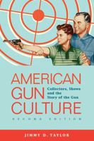 American Gun Culture: Collectors, Shows, and the Story of the Gun (Criminal Justice: Recent Scholarship) 1593326211 Book Cover