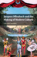 Jacques Offenbach and the Making of Modern Culture 1108814026 Book Cover