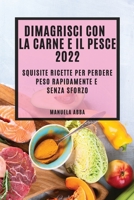 Dimagrisci Con La Carne E Il Pesce 2022: Squisite Ricette Per Perdere Peso Rapidamente E Senza Sforzo 1804507431 Book Cover