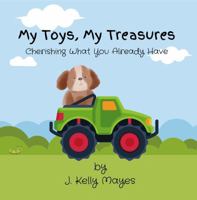 My Toys, My Treasures: Cherishing What You Already Have B0F5NTPZFJ Book Cover