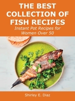 The Best Collection of Fish Recipes: Instant Pot Recipes for Women Over 50 1008924164 Book Cover