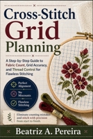CROSS-STITCH GRID PLANNING: Clear instructions for even weave thread counts, grid intersections, and thread separation B0GZC8K1K1 Book Cover