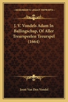 J. V. Vondels Adam In Ballingschap, Of Aller Treurspeelen Treurspel (1664) 1104871467 Book Cover