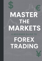 Master the Market: A Beginner Guide to Forex Trading B0F671PCKX Book Cover