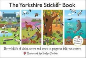 The Yorkshire Sticker Book: The Wildlife of Dales, Moors and Coast in Gorgeous Fold-Out Scenes 095644606X Book Cover