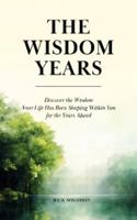 The Wisdom Years: Discover the Wisdom Your Life Has Been Shaping Within You for the Years Ahead B0GYJD8K4W Book Cover