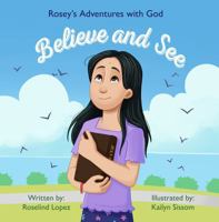 Believe & See: Rosey's Adventures with God 1957293462 Book Cover