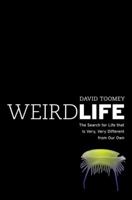 Weird Life: The Search for Life That Is Very, Very Different from Our Own 0393348261 Book Cover