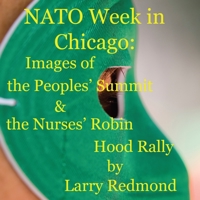 NATO Week in Chicago : Images of the Peoples' Summit and the Nurses' Robin Hood Rally 1599970147 Book Cover