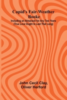 Cupid's Fair-Weather Booke; Including an Almanack for Any Two Years (True Love Ought to Last That Long) 9369878688 Book Cover
