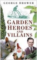 Garden Heroes and Villains 0750933666 Book Cover