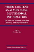 Video Content Analysis Using Multimodal Information: For Movie Content Extraction, Indexing and Representation 1441953655 Book Cover