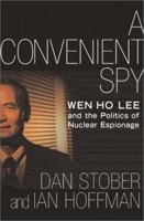 A Convenient Spy: Wen Ho Lee and the Politics of Nuclear Espionage 0743223780 Book Cover