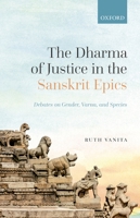 The Dharma of Justice in the Sanskrit Epics: Debates on Gender, Varna, and Species 019285982X Book Cover