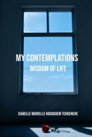 MY CONTEMPLATIONS: WISDOM OF LIFE B0FVVKFR5H Book Cover