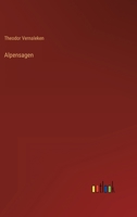 Alpensagen: Volksüberlieferungen aus der Schweiz, aus Vorarlberg, Kärnten, Steiermark, Salzburg, Ober- und Niederösterreich von Theodor Vernaleken 1017005745 Book Cover