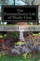 The Extraordinary Life of Shady Gray 1491255137 Book Cover