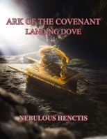 Ark of the Covenant, Landing Dove (The Lamb's Book of Life) 1965502083 Book Cover