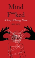 Mind F**ked: A Story of Therapy Abuse B0FQJZCN5R Book Cover