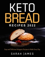 Keto Bread Recipes 2022: Easy and Delicious Ketogenic Recipes to Make Every Day 1803440341 Book Cover